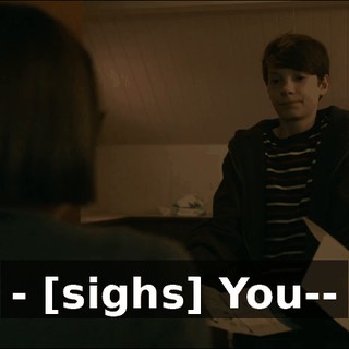 - [sighs] You--