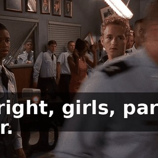 All right, girls, party's over.