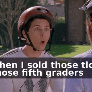 or when I sold those tickets to those fifth graders