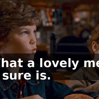 - What a lovely meal. - It sure is.