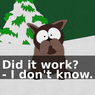 Did it work? - I don't know.