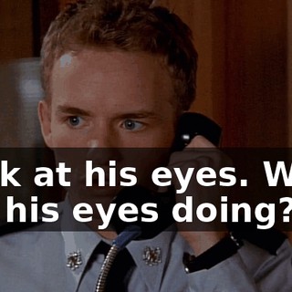 Look at his eyes. What are his eyes doing?