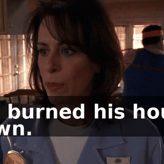 We burned his house down.
