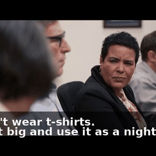 -I don't wear t-shirts. -Get it big and use it as a night shirt.