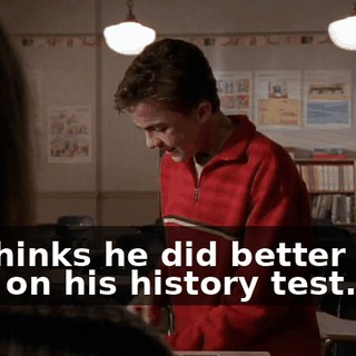 He thinks he did better than an F on his history test.