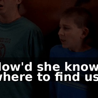 How'd she know where to find us?