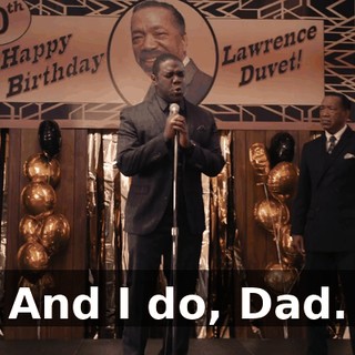 And I do, Dad.