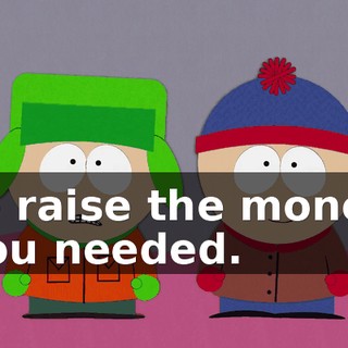 to raise the money you needed.