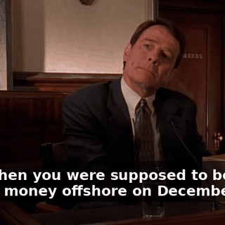 And when you were supposed to be hiding money offshore on December 6th?