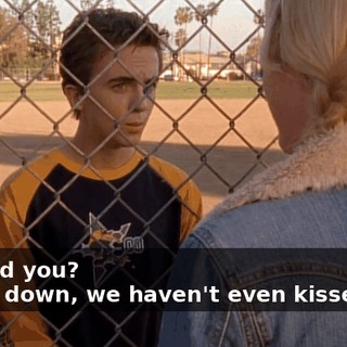 - Would you? - Slow down, we haven't even kissed yet.