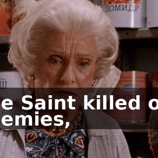 The Saint killed our enemies,