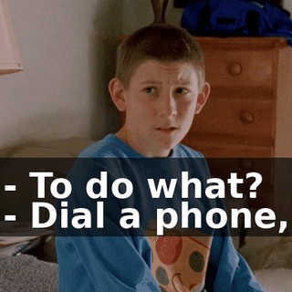 - To do what? - Dial a phone,