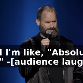 -And I'm like, "Absolutely not." -[audience laughs]