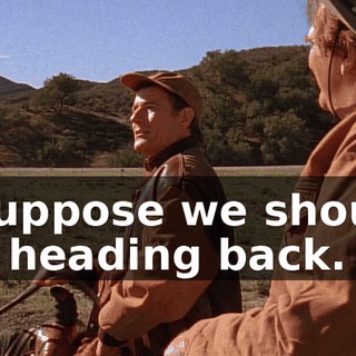 I suppose we should be heading back.