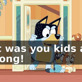 -It was you kids all along!