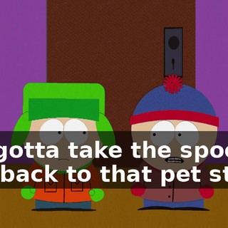 We gotta take the spooky fish back to that pet store.