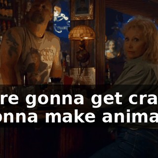 Things are gonna get crazy. We're gonna make animal noises.