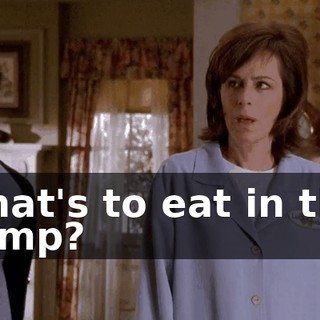 What's to eat in this dump?