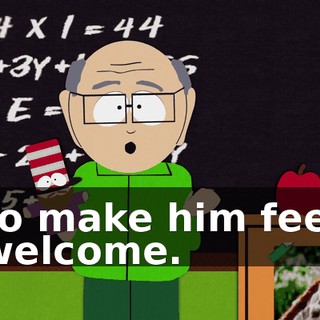 to make him feel welcome.