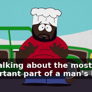 I'm talking about the most important part of a man's body.