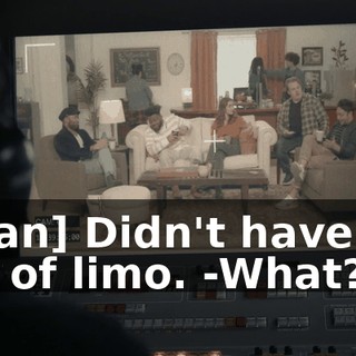 -[man] Didn't have full use of limo. -What?