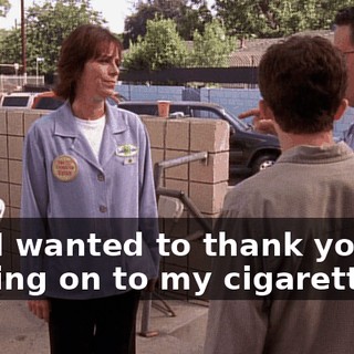 and I wanted to thank you for holding on to my cigarettes.