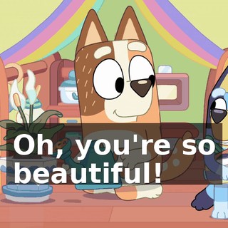 Oh, you're so beautiful!
