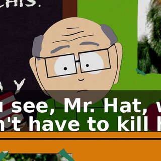 You see, Mr. Hat, we don't have to kill her.