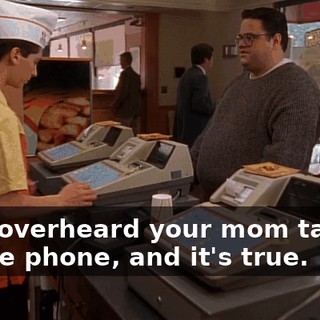 So, I overheard your mom talking on the phone, and it's true.