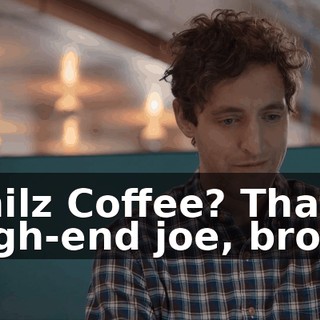 Philz Coffee? That's high-end joe, bro.