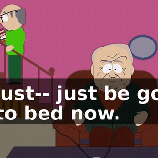 I'll just-- just be going up to bed now.