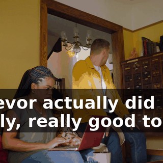- Trevor actually did really, really good today.