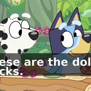 These are the dollar bucks.