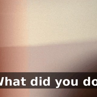 What did you do?