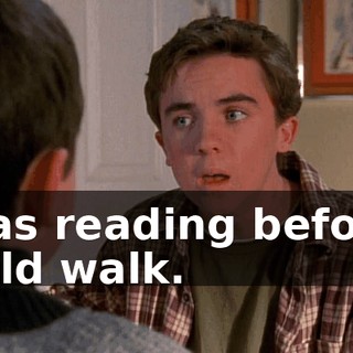 I was reading before I could walk.