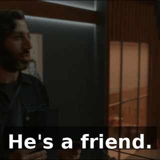 He's a friend.