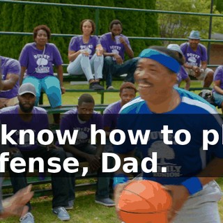 - I know how to play defense, Dad.