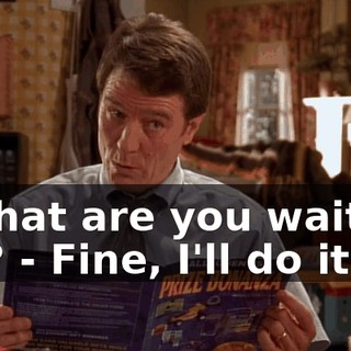 - What are you waiting for? - Fine, I'll do it.