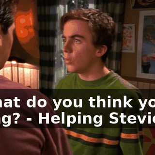- What do you think you're doing? - Helping Stevie.