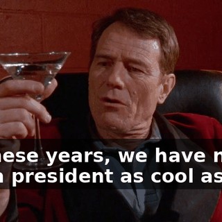 All these years, we have never had a president as cool as you.