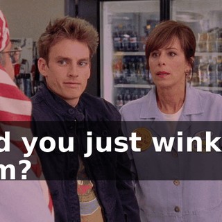 Did you just wink at him?