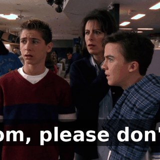 Mom, please don't--