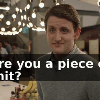Are you a piece of shit?