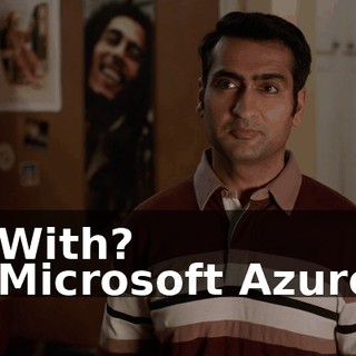 - With? - Microsoft Azure.