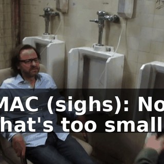 MAC (sighs): No, that's too small.