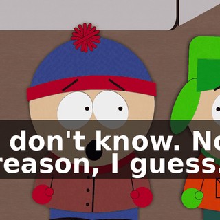 I don't know. No reason, I guess.
