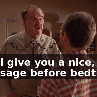 I will give you a nice, oily massage before bedtime,