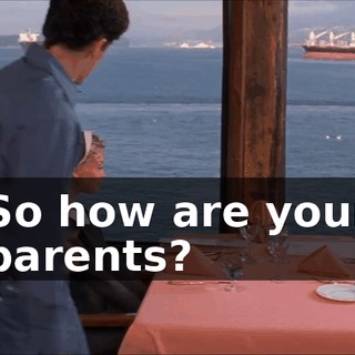 So how are your parents?
