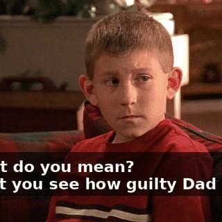 - What do you mean? - Can't you see how guilty Dad feels?
