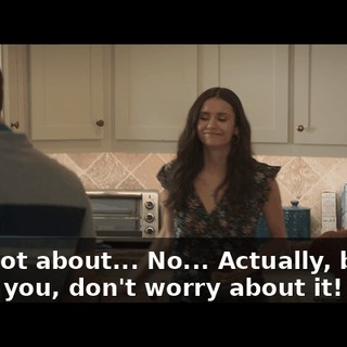 - It's not about... No... Actually, babe... - I got you, don't worry about it!